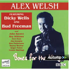 Alex Welsh Featuring Dicky Wells And Bud Freeman - Bones For The King (BBC Broadcasts 1966, 74 & 76)
