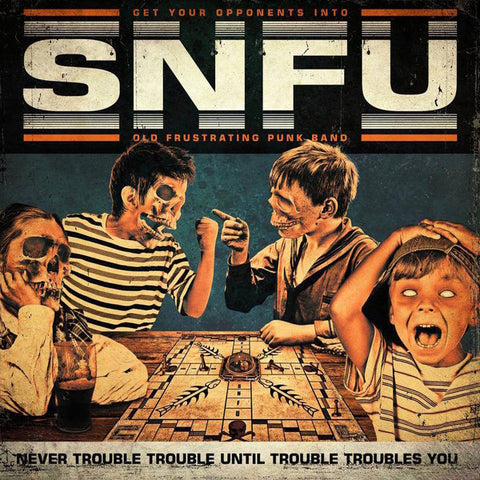 SNFU - Never Trouble Trouble Until Trouble Troubles You