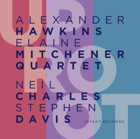 Alexander Hawkins – Elaine Mitchener Quartet - UpRoot