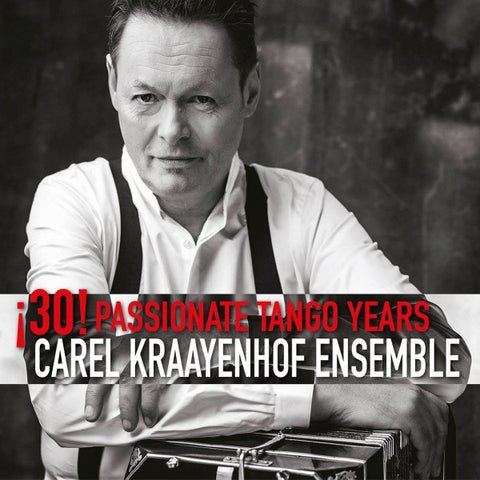 Carel Kraayenhof Ensemble - 30! Passionate Tango Years