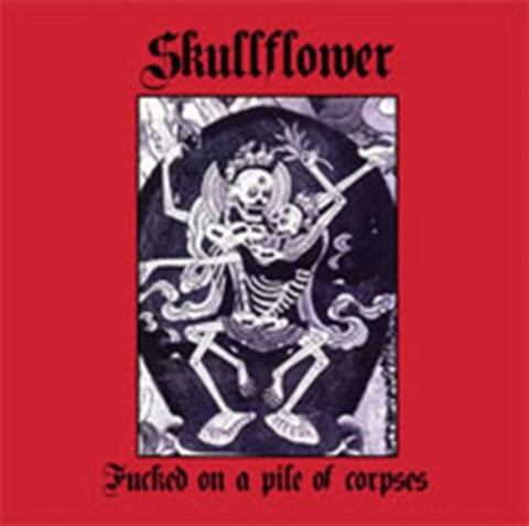 Skullflower - Fucked On A Pile Of Corpses
