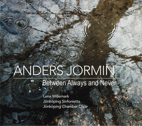 Anders Jormin, Lena Willemark, Jönköping Sinfonietta, Jönköping Chamber Choir - Between Always And Never