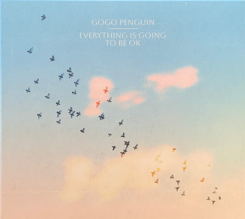 GoGo Penguin - Everything Is Going To Be OK