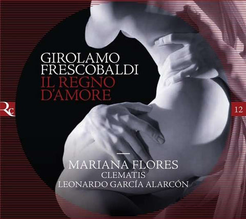 Girolamo Frescobaldi, Mariana Florès, Ensemble Clematis, Leonardo Garcia Alarcón - Il Regno D'amore