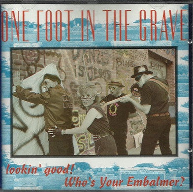 One Foot In The Grave, - Lookin' Good! Who's Your Embalmer!