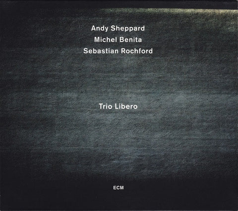 Andy Sheppard / Michel Benita / Sebastian Rochford : Trio Libero - Trio Libero