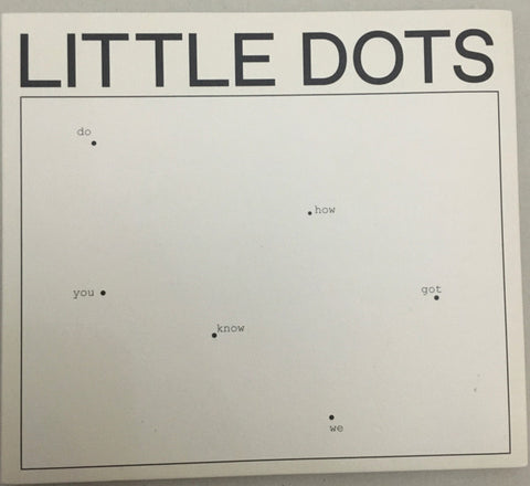 Little Dots - Do You Know How We Got Here