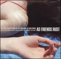 As Friends Rust - A Young Trophy Band In The Parlance Of Our Times