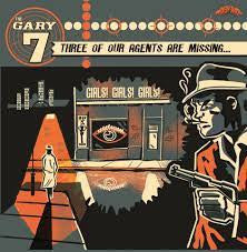 The Gary 7 - Three Of Our Agents Are Missing