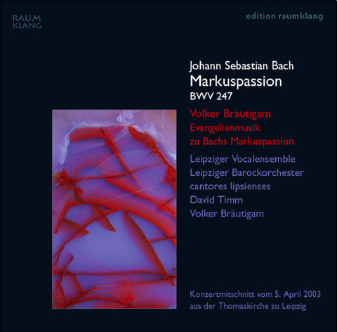 Johann Sebastian Bach, Volker Bräutigam, Leipziger Vocalensemble, Leipziger Barockorchester, Cantores Lipsienses, David Timm - Markuspassion BWV 247