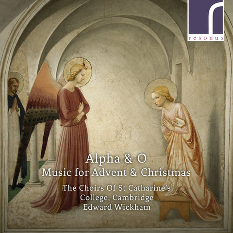 The Choirs Of St. Catharine's College, Cambridge, Edward Wickham - Alpha & O: Music For Advent & Christmas
