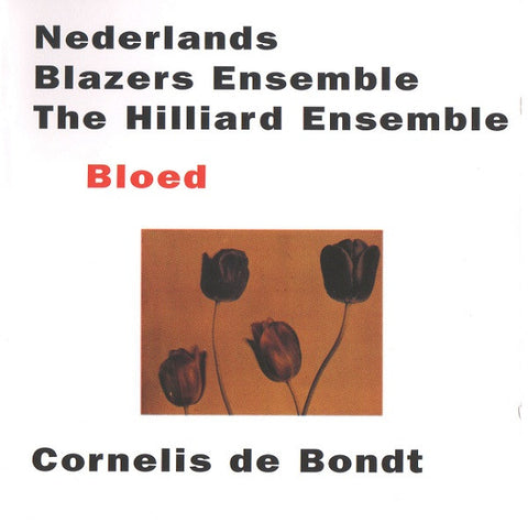 Cornelis De Bondt / Nederlands Blazers Ensemble, The Hilliard Ensemble - Bloed