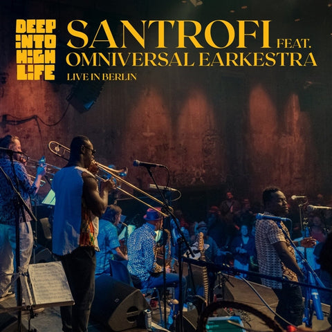 Santrofi - Feat. the Omniversal Earkestra: Deep Into Highlife (Live In Berlin)