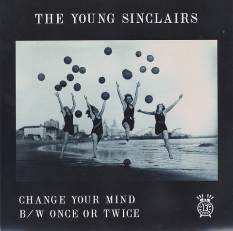 The Young Sinclairs - Change Your Mind b/w Once or Twice