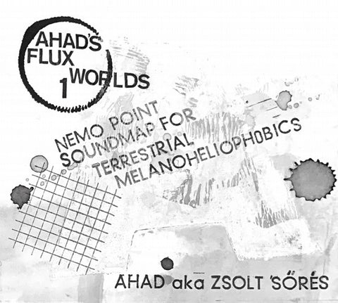 Ahad Aka Zsolt Sőrés - Nemo Point Soundmap For Terrestrial Melanoheliophobics (Ahad's Flux Worlds 1.)
