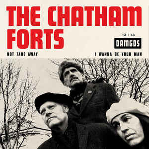 The Chatham Forts - Not Fade Away / I Wanna Be Your Man