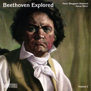 Beethoven - Peter Sheppard Skærved, Aaron Shorr - Beethoven Explored - Volume 2