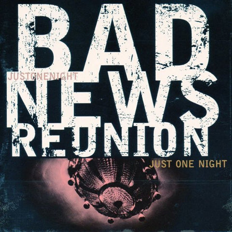 Bad News Reunion - Just One Night