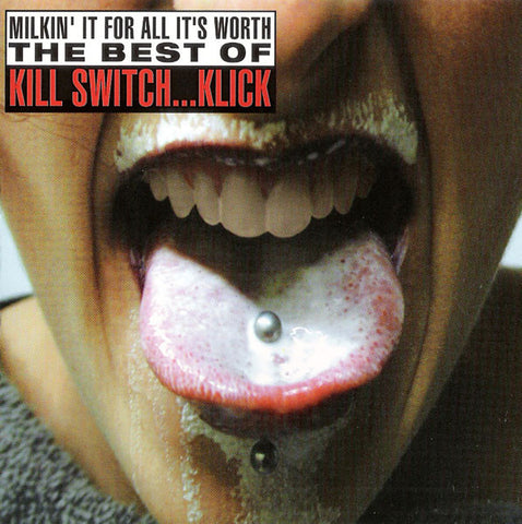 Kill Switch...Klick - Milkin' It For All It's Worth