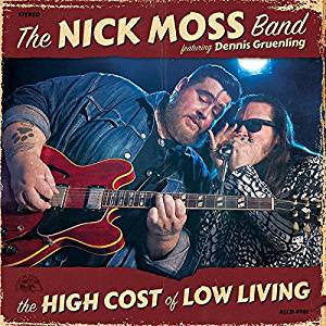 The Nick Moss Band Featuring Dennis Gruenling - The High Cost Of Low Living