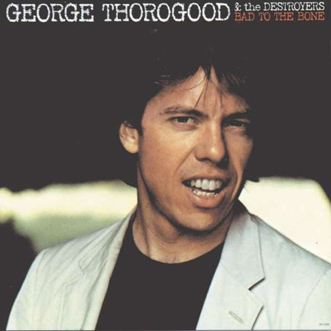 George Thorogood & The Destroyers - Bad To The Bone