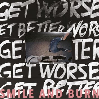 Smile And Burn, - Get Better Get Worse