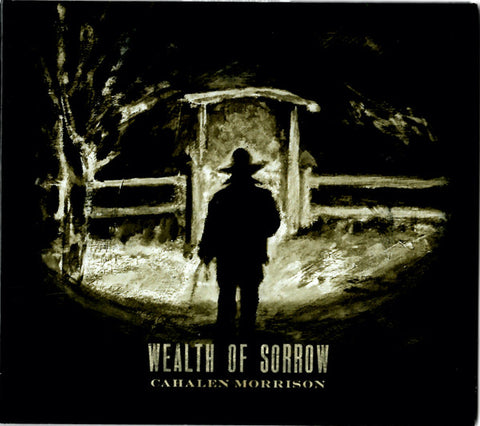 Cahalen Morrison - Wealth Of Sorrow