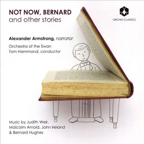 Alexander Armstrong, Orchestra Of The Swan, Tom Hammond - Not Now, Bernard And Other Stories