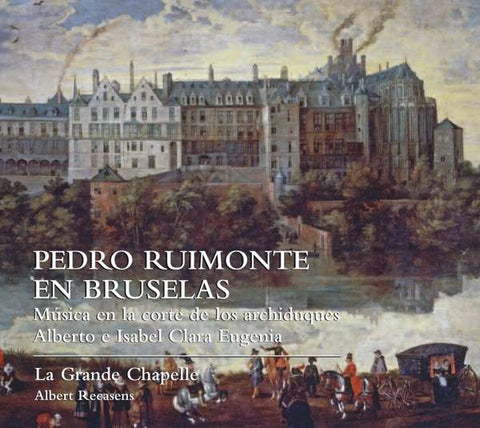Pedro Ruimonte - La Grande Chapelle, Albert Recasens - Pedro Ruimonte En Bruselas (Música En la Corte de Los Archiduques Alberto E Isabel Clara Eugenia)