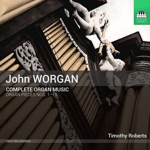 John Worgan - Timothy Roberts - Complete Organ Music (Organ Pieces Nos. 1-15)