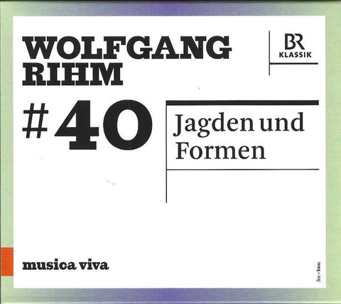 Wolfgang Rihm - #40 | Jagden Und Formen
