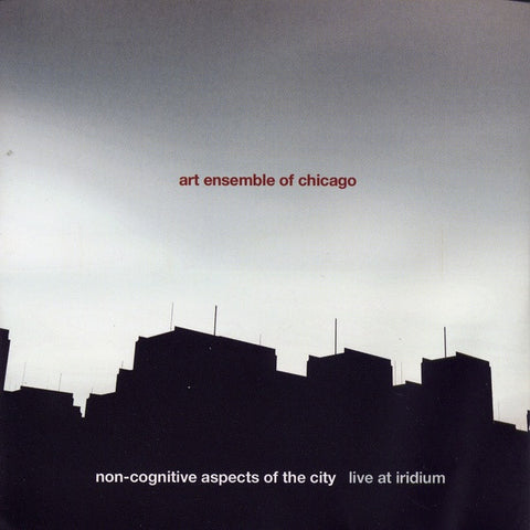 Art Ensemble Of Chicago - Non-Cognitive Aspects Of The City - Live At Iridium