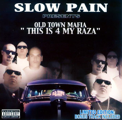 Slow Pain - Presents Old Town Mafia - This Is 4 My Raza