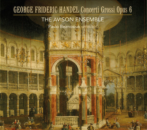 Georg Frideric Handel – The Avison Ensemble, Pavlo Beznosiuk - Concerti Grossi Opus 6