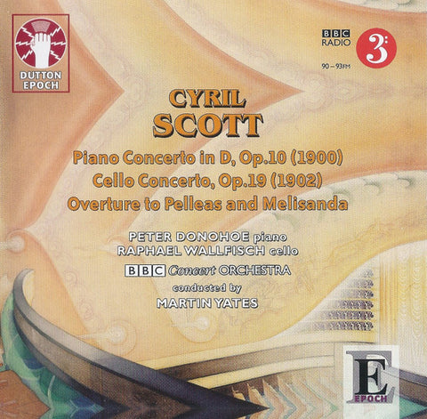 Cyril Scott, Peter Donohoe, Raphael Wallfisch, BBC Concert Orchestra, Martin Yates - Piano Concerto In D, Op.10 / Cello Concerto, Op.19 / Overture To Pelleas And Melisanda