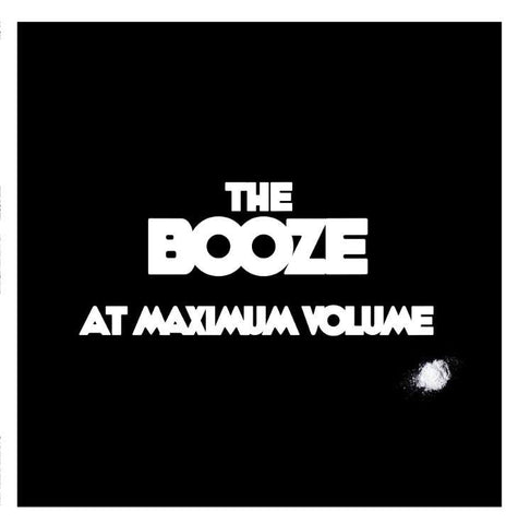 The Booze - At Maximum Volume