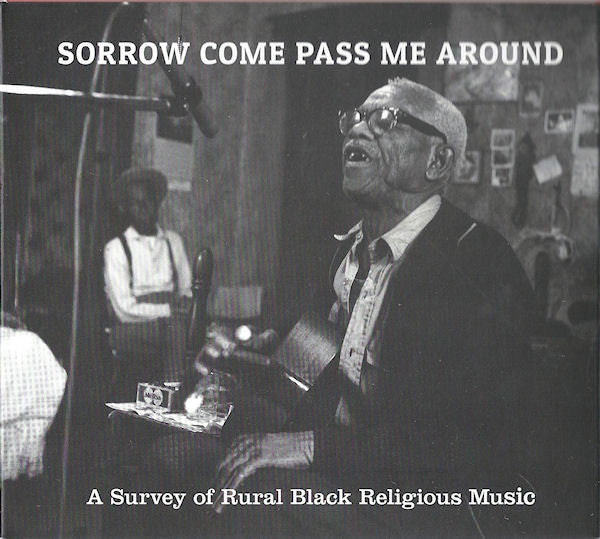 Various - Sorrow Come Pass Me Around: A Survey Of Rural Black Religious Music