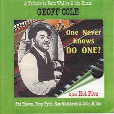 Geoff Cole & His Hot Five - One Never Knows Do One? A Tribute To Fats Waller & His Music
