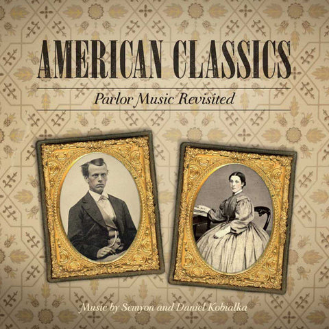 Semyon And Daniel Kobialka - American Classics: Parlor Music Revisited