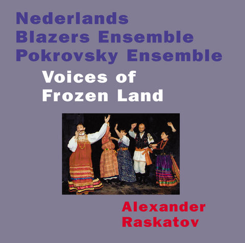 Nederlands Blazers Ensemble, Pokrovsky Ensemble, Alexander Raskatov - Voices Of Frozen Land