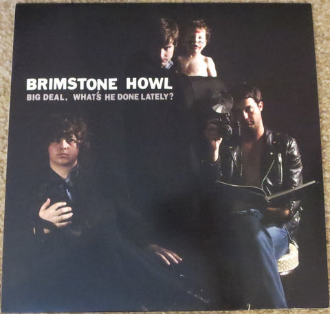 Brimstone Howl - Big Deal. What's He Done Lately?