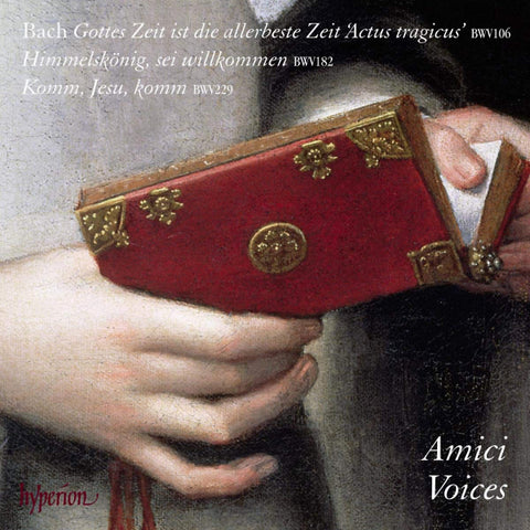 Bach, Amici Voices - Gottes Zeit Ist Die Allerbeste Zeit 'Actus Tragicus' BWV106 / Himmelskönig, Sei Willkommen BWV182 / Komm, Jesu, Komm BWV229