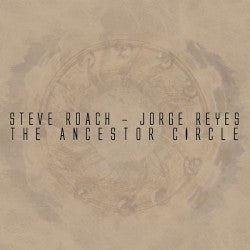 Steve Roach - Jorge Reyes, - The Ancestor Circle