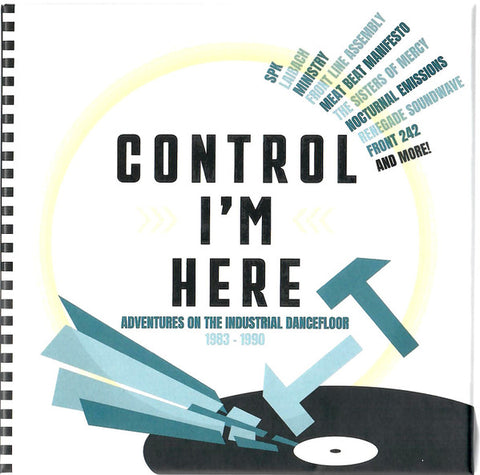 Various - Control I'm Here Adventures On The Industrial Dancefloor 1983-1990