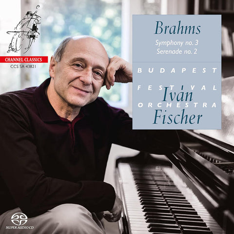 Brahms, Ivan Fischer, Budapest Festival Orchestra - Symphony No. 3; Serenade No. 2