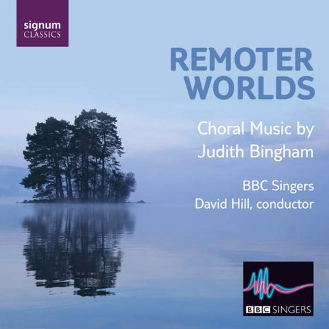 BBC Singers, David Hill, Judith Bingham - Remoter Worlds, Choral Music By Judith Bingham