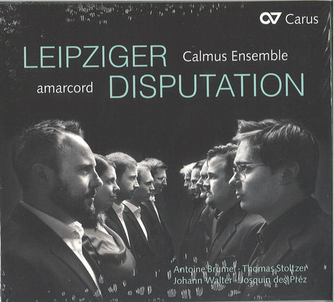 Calmus Ensemble, amarcord / Antoine Brumel, Thomas Stoltzer, Johann Walter, Josquin des Préz - Leipziger Disputation
