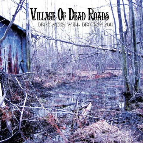 Village Of Dead Roads - Desolation Will Destroy You