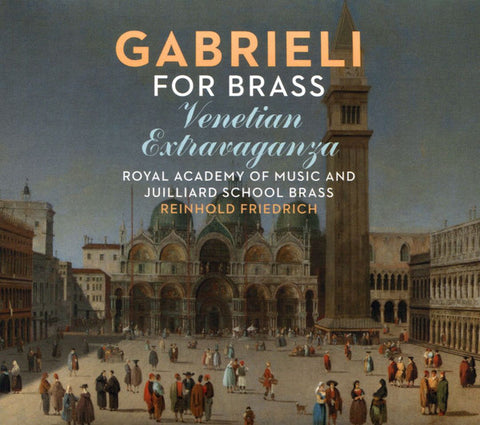 Gabrieli, Royal Academy Of Music And Juilliard School Brass, Reinhold Friedrich - Gabrieli For Brass Ventetian Extravaganza