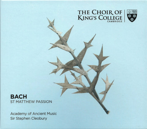 Bach – The Choir Of King's College, Cambridge, Academy Of Ancient Music, Sir Stephen Cleobury - St Matthew Passion